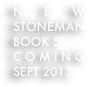 NEW STONEMAN BOOK 5
COMING SEPT 2013